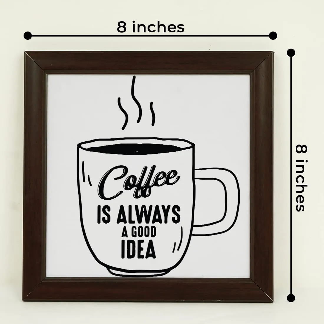 Crazyify Coffee is Always a Good Idea Quotes Photo Frame | Best Gift For Friends/Family/Relatives | Best Gift for Birthday/Valentine/Marriage | Photo frame for Office & Home Decor (8x8 Inches)
