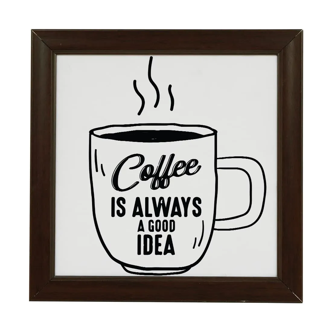 Crazyify Coffee is Always a Good Idea Quotes Photo Frame | Best Gift For Friends/Family/Relatives | Best Gift for Birthday/Valentine/Marriage | Photo frame for Office & Home Decor (8x8 Inches)